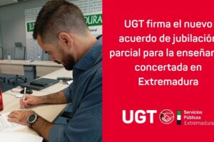 UGT firma el nuevo acuerdo de jubilación parcial para la enseñanza concertada en Extremadura