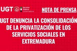 UGT denuncia la consolidación de la privatización de los servicios sociales en Extremadura