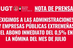 UGT exige a las administraciones y empresas públicas extremeñas el abono inmediato del 0,5% en la nómina del mes de julio