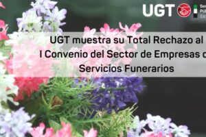 UGT Servicios Públicos rechaza el I Convenio del Sector de Empresas de Servicios Funerarios y estudia impugnarlo