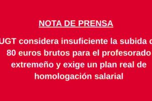 UGT considera insuficiente la subida de 80 euros brutos para el profesorado extremeño y exige un plan real de homologación salarial