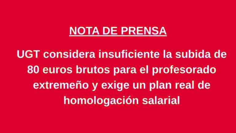 Lee más sobre el artículo UGT considera insuficiente la subida de 80 euros brutos para el profesorado extremeño y exige un plan real de homologación salarial