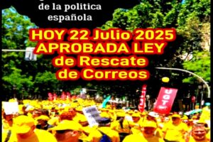 22 julio 2025 Aprobación de la Ley del Rescate Postal CORREOS “ un puente sobre las aguas turbulentas de la política española ”nuestra opinión
