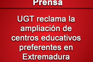 UGT reclama la ampliación de centros educativos preferentes en Extremadura