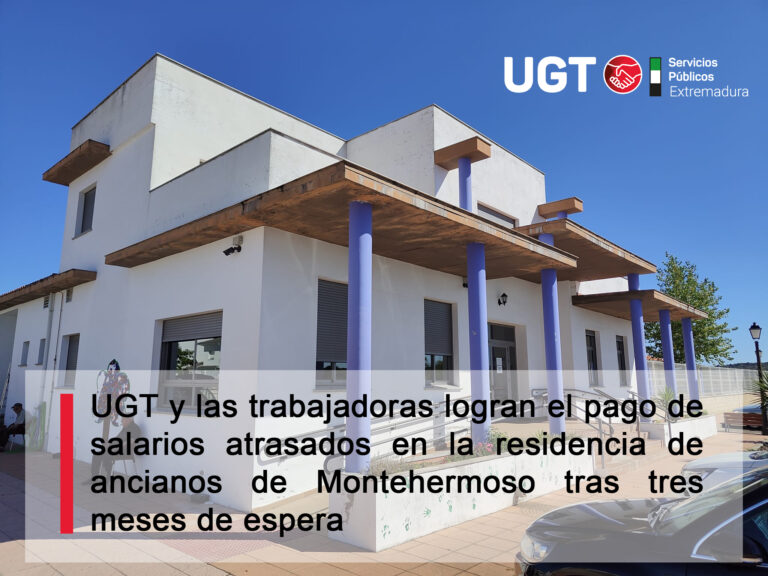 Lee más sobre el artículo UGT y las trabajadoras logran el pago de salarios atrasados en la residencia de ancianos de Montehermoso tras tres meses de espera